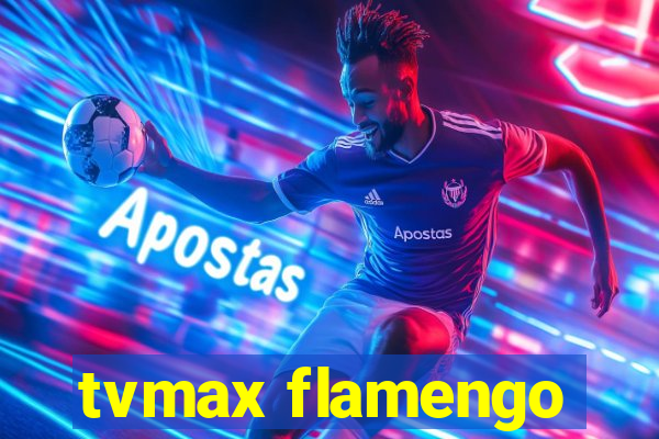 tvmax flamengo